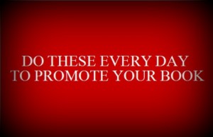 Do These Every Day to Promote Your Book Articles On Writing