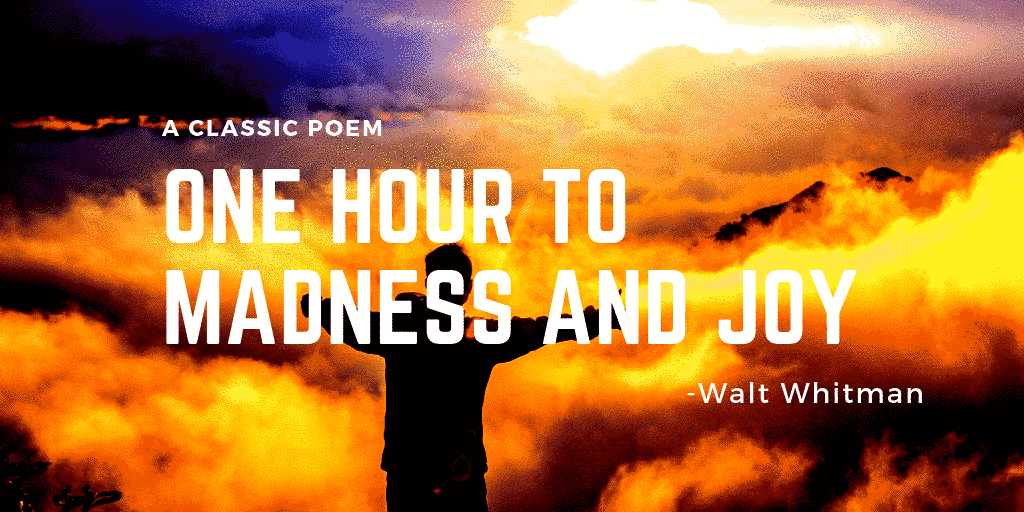 Walt Whitman–One Hour to Madness and Joy