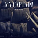 Oh Captain My Captain by Walt Whitman
