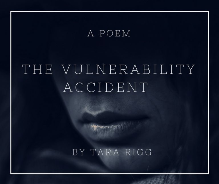 The Vulnerability Accident BY TARA RIGG