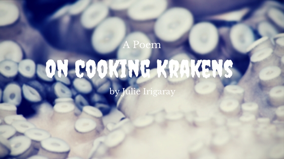 On Cooking Krakens by Julie Irigaray