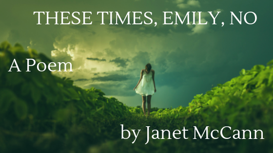 IN THESE TIMES, EMILY, NO by Janet McCann