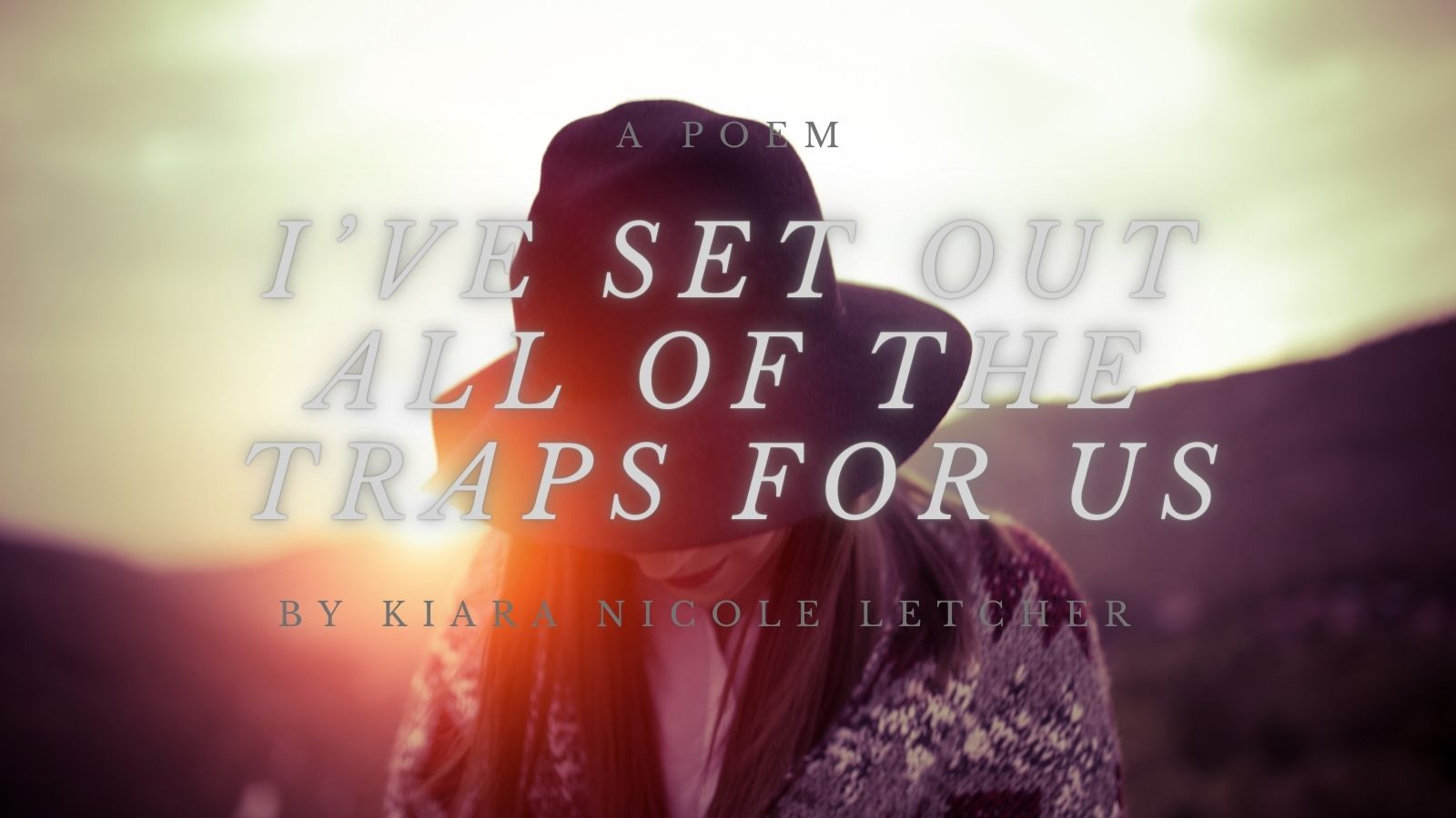 I’ve Set Out All of the Traps for Us by Kiara Nicole Letcher