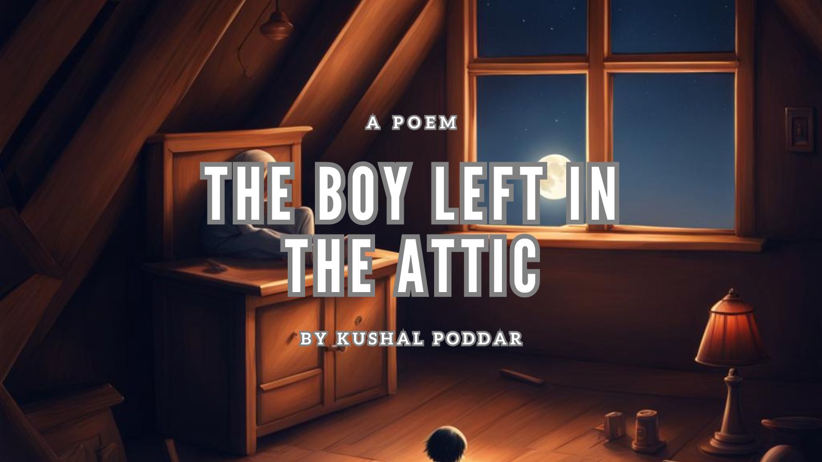 The Boy Left In The Attic by Kushal Poddar