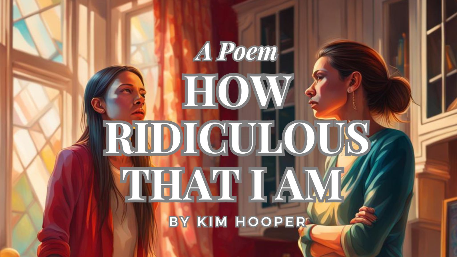 How Ridiculous That I Am by Kim Hooper