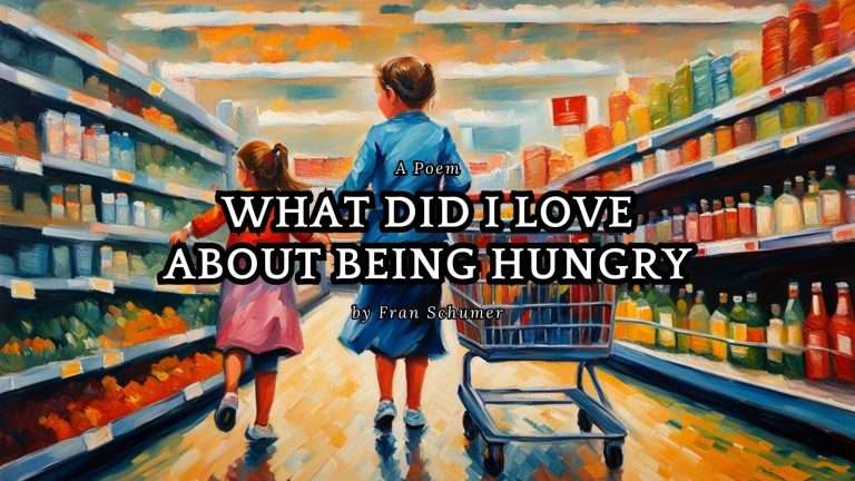What Did I Love About Being Hungry by Fran Schumer