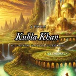 Kubla Khan by Samuel Taylor Coleridge