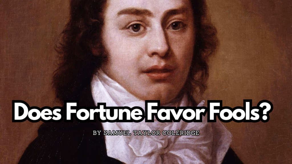 Does Fortune Favor Fools? by Samuel Taylor Coleridge
