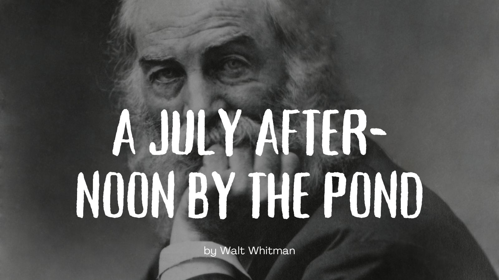 A JULY AFTER-NOON BY THE POND by Walt Whitman