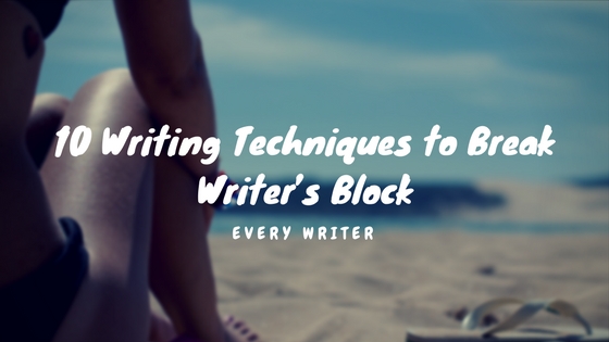 10 Writing Techniques to Break Writer’s Block