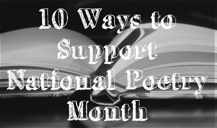 10 ways to support national poetry month