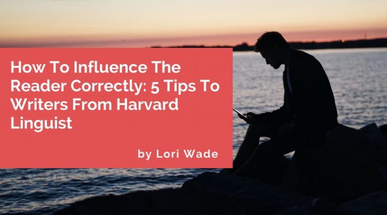How To Influence The Reader Correctly- 5 Tips To Writers From Harvard Linguist