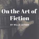 Essay On the Art of Fiction by Willa Cather On the Art of Fiction