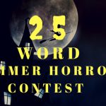 25 word Summer Horror Contest