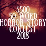 $500 50 Word Horror Story Contest