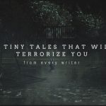 10 Tiny Tales that will Terrorize You