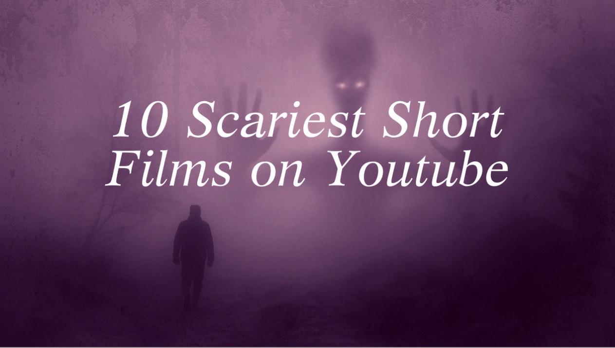 10 Scariest Short Film on Youtube