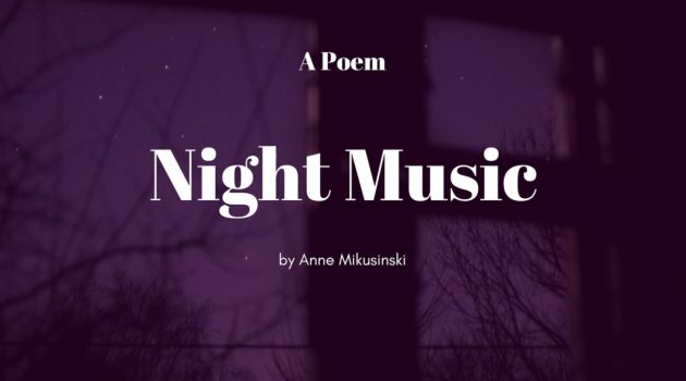 Poem: Night Music by Anne Mikusinski