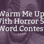 50 word horror contest warm me up