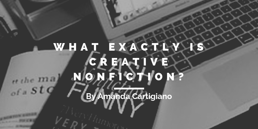 What Exactly is Creative Nonfiction? - Every Writer