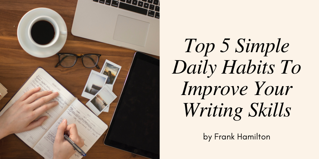 What Makes A Writer Great? Simple Tips To Improve Your Writing Skills.
