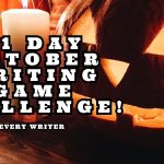 31 day October Writing Game Challenge! 31 day October Writing Game Challenge!