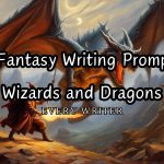 50 Fantasy Writing Prompts Wizards and Dragons