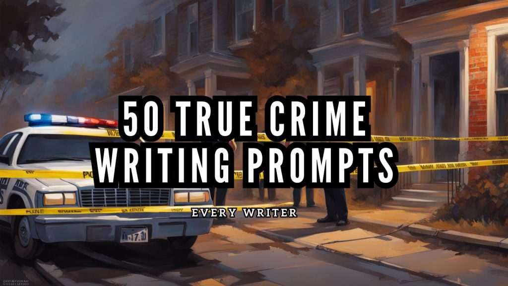 50 True Crime writing prompts