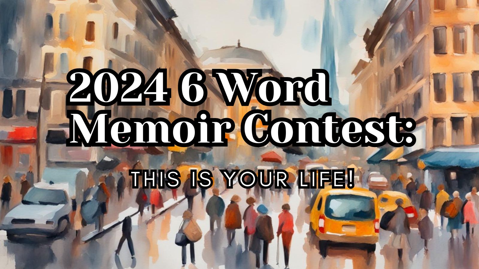 The 2024 6 Word Memoir Contest: This is Your Life! 