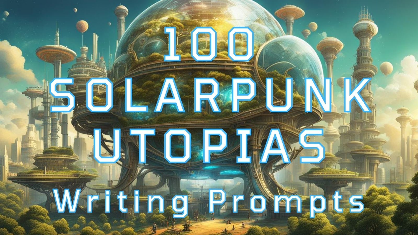 100 solarpunk utopias writing prompts