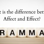 What is the difference between Affect and Effect?