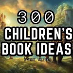 300 Children's Book Ideas