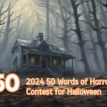 2024 50 Words of Horror Contest for Halloween