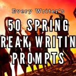 50 spring break writing prompts