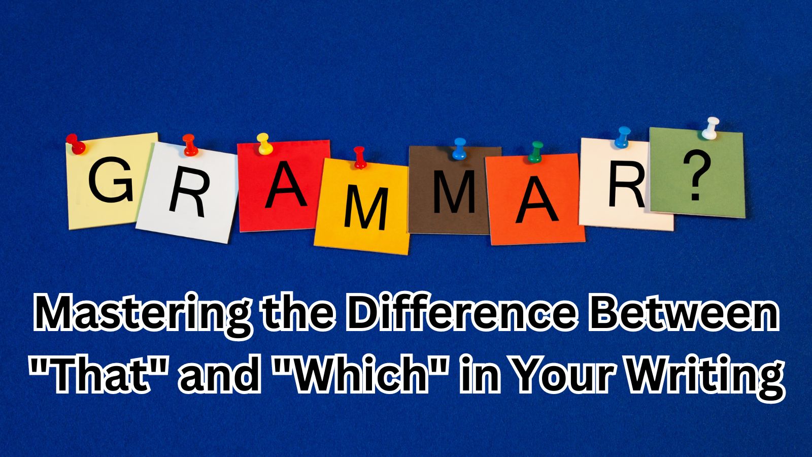 Mastering the Difference Between "That" and "Which" in Your Writing