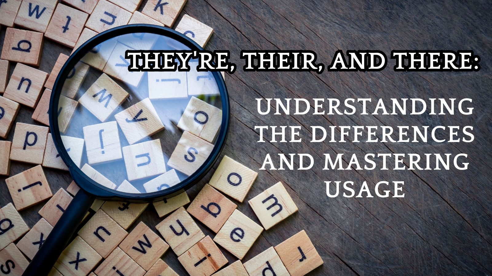 They're, Their, and There Understanding the Differences and Mastering Usage