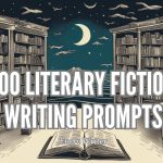 100 literary fiction writing prompts 100 literary fiction writing prompts
