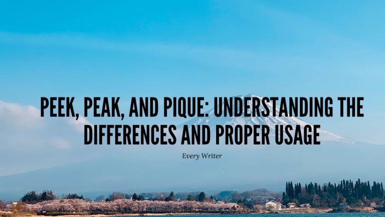 Peek, Peak, and Pique: Understanding the Differences and Proper Usage