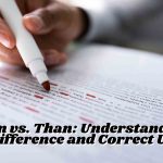 Then vs. Than Understanding the Difference and Correct Usage
