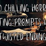 100 Chilling Horror Writing Prompts with Twisted Endings