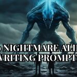 119 Nightmare Alien Writing Prompts