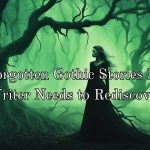 20 Forgotten Gothic Stories Every Writer Needs to Rediscover 20 Forgotten Gothic Stories Every Writer Needs to Rediscover In the vast library of gothic literature, some brilliant gems have been overshadowed by their more famous counterparts.