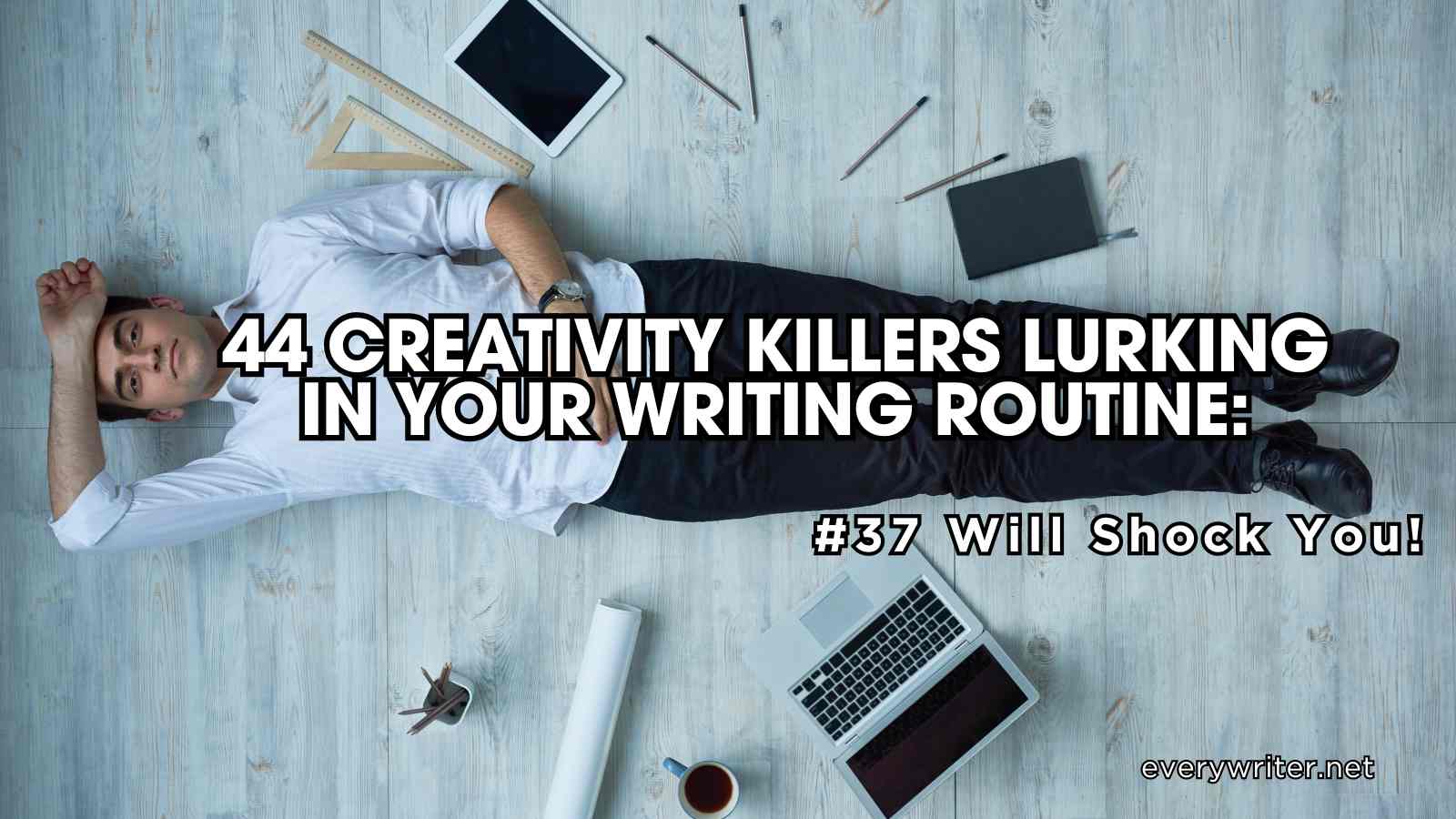44 Creativity Killers Lurking in Your Writing Routine: #37 Will Shock You!