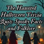 The Haunted Halloween Trivia Quiz: Spooky Facts and Folklore The Haunted Halloween Trivia Quiz: Spooky Facts and Folklore
