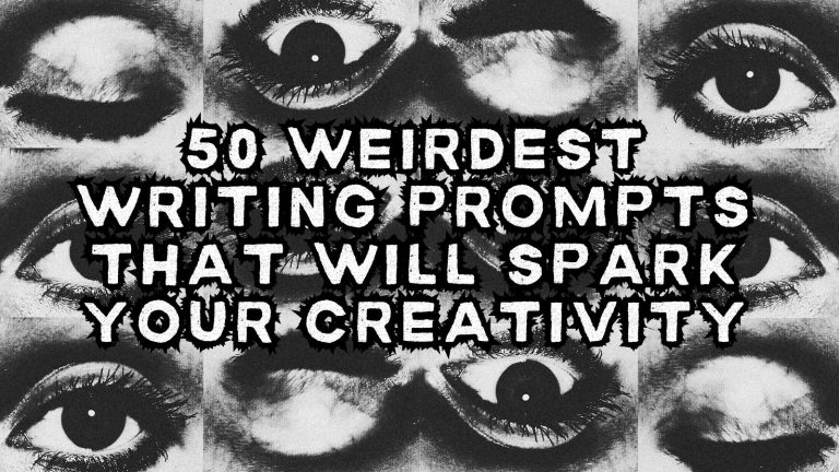 50 Weirdest Writing Prompts That Will Spark Your Creativity