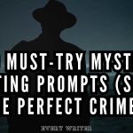 100 Must-Try Mystery Writing Prompts (Solve the Perfect Crime!)
