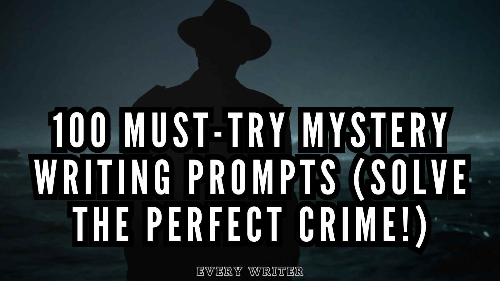 100 Must-Try Mystery Writing Prompts (Solve the Perfect Crime!)