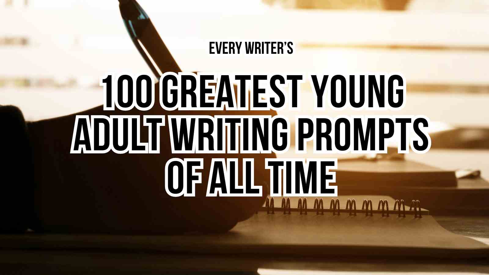 The 100 Greatest Young Adult Writing Prompts of All Time