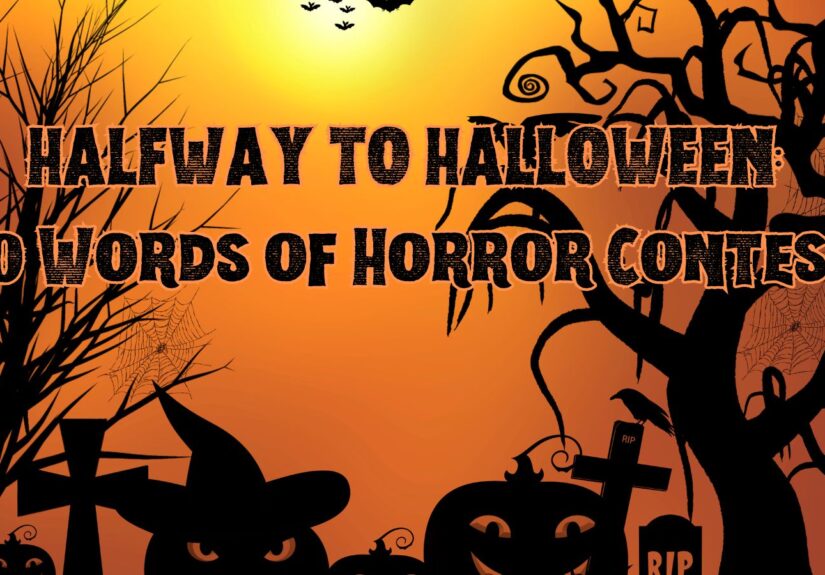 HALFWAY TO HALLOWEEN 50 Words of Horror Contest