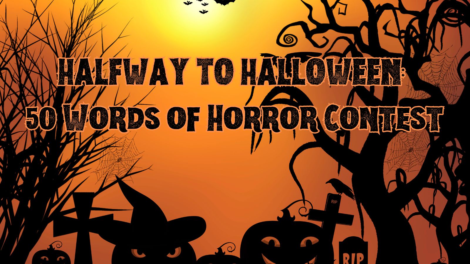 HALFWAY TO HALLOWEEN 50 Words of Horror Contest